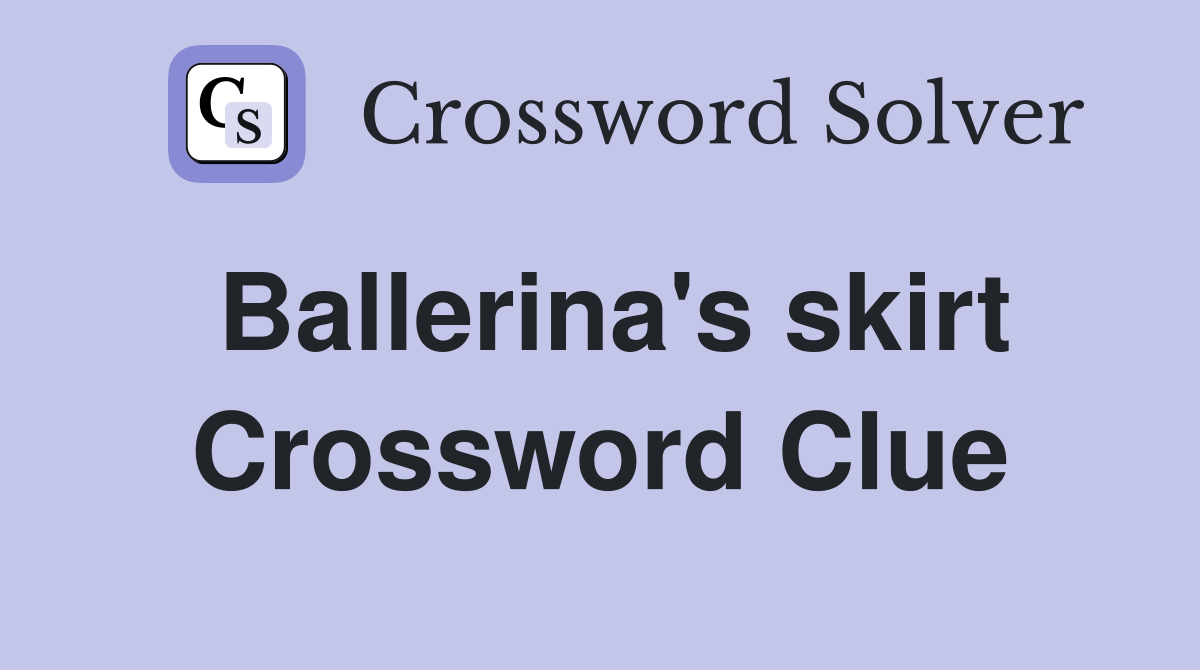 Ballerina s skirt Crossword Clue Answers Crossword Solver